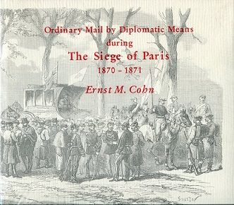 Ordinary Mail by Diplomatic Means during The Siege of Paris 1870-1871 by Ernst M. Cohn