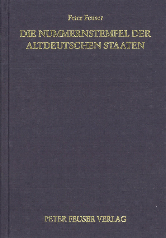 Peter Feuser: Die Nummernstempel der Altdeutschen Staaten