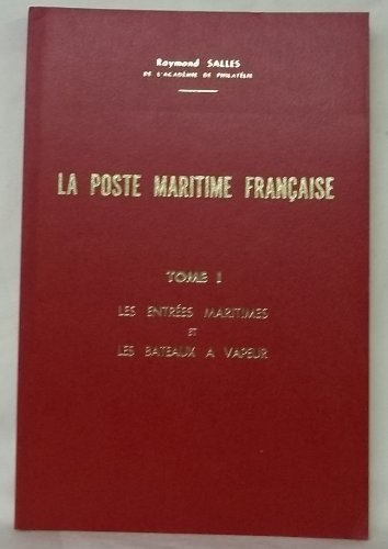 La Poste Maritime Francaise Tome I Les Entrees Maritimes et Les Bateaux a Vapeur