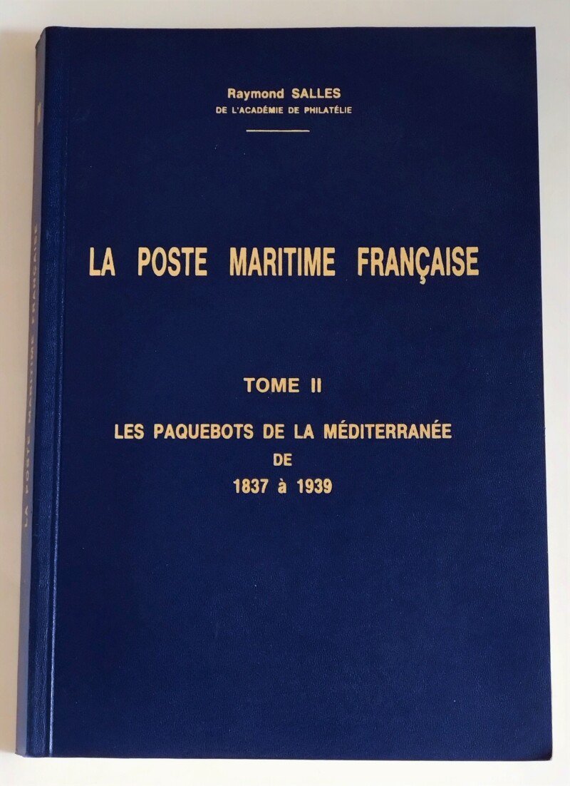 La Poste Maritime Francaise Tome II Les Paquebots de la Mediterranee de 1837 a 1939